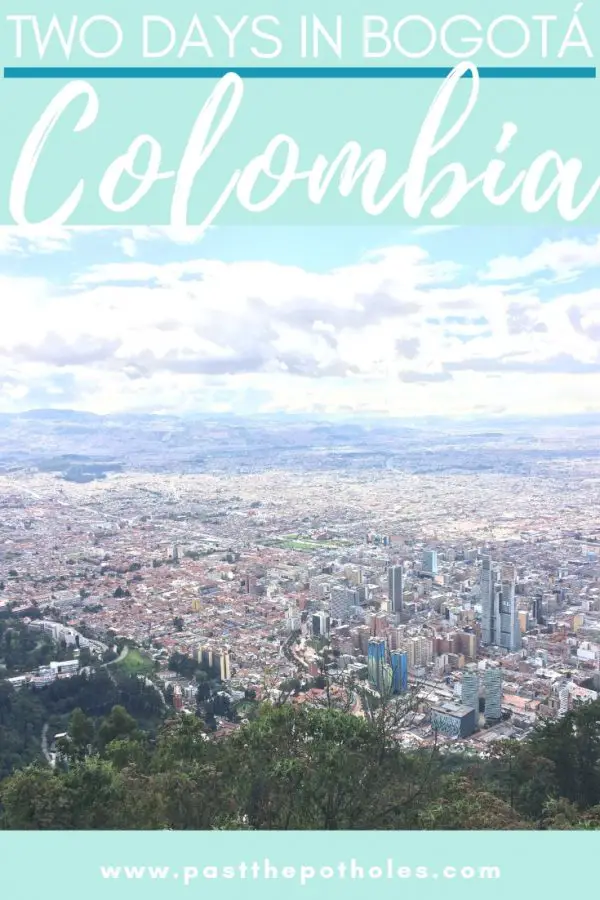 View of Bogota from Monserrate with text: Two days in Bogota, Colombia.