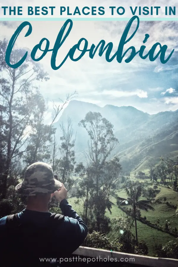 Man taking a picture of a sunny mountain view in Cocora Valley with text: The best places to visit in Colombia.