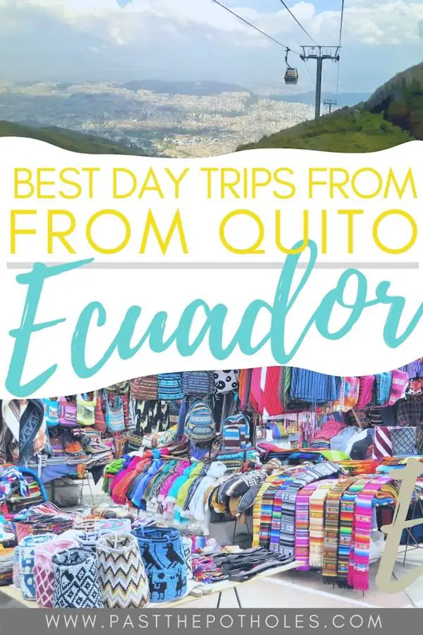 Mountain cablecar and colourful market textiles with text: Best Day Trips from Quito, Ecuador.